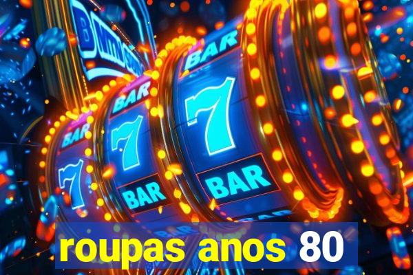 roupas anos 80